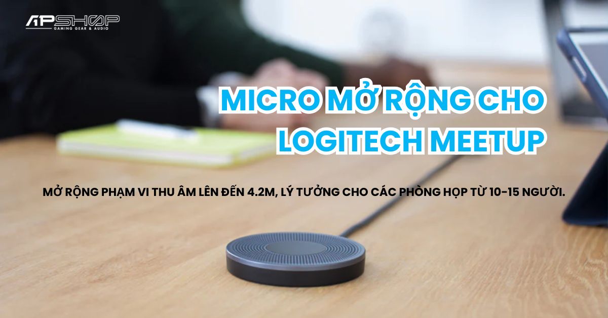 Tại sao cần Micro mở rộng cho Logitech Meetup? – APSHOP.VN