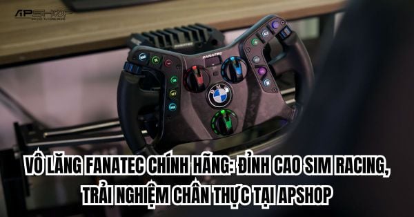 Vô Lăng Fanatec Chính Hãng: Đỉnh Cao Sim Racing, Trải Nghiệm Chân Thực Tại APSHOP