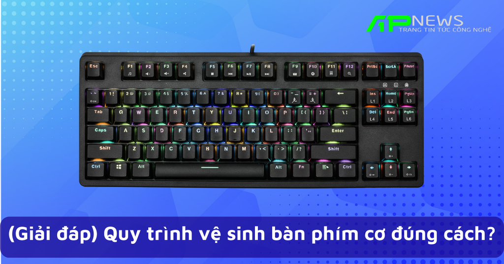 (Giải đáp) Quy trình vệ sinh bàn phím cơ đúng cách?