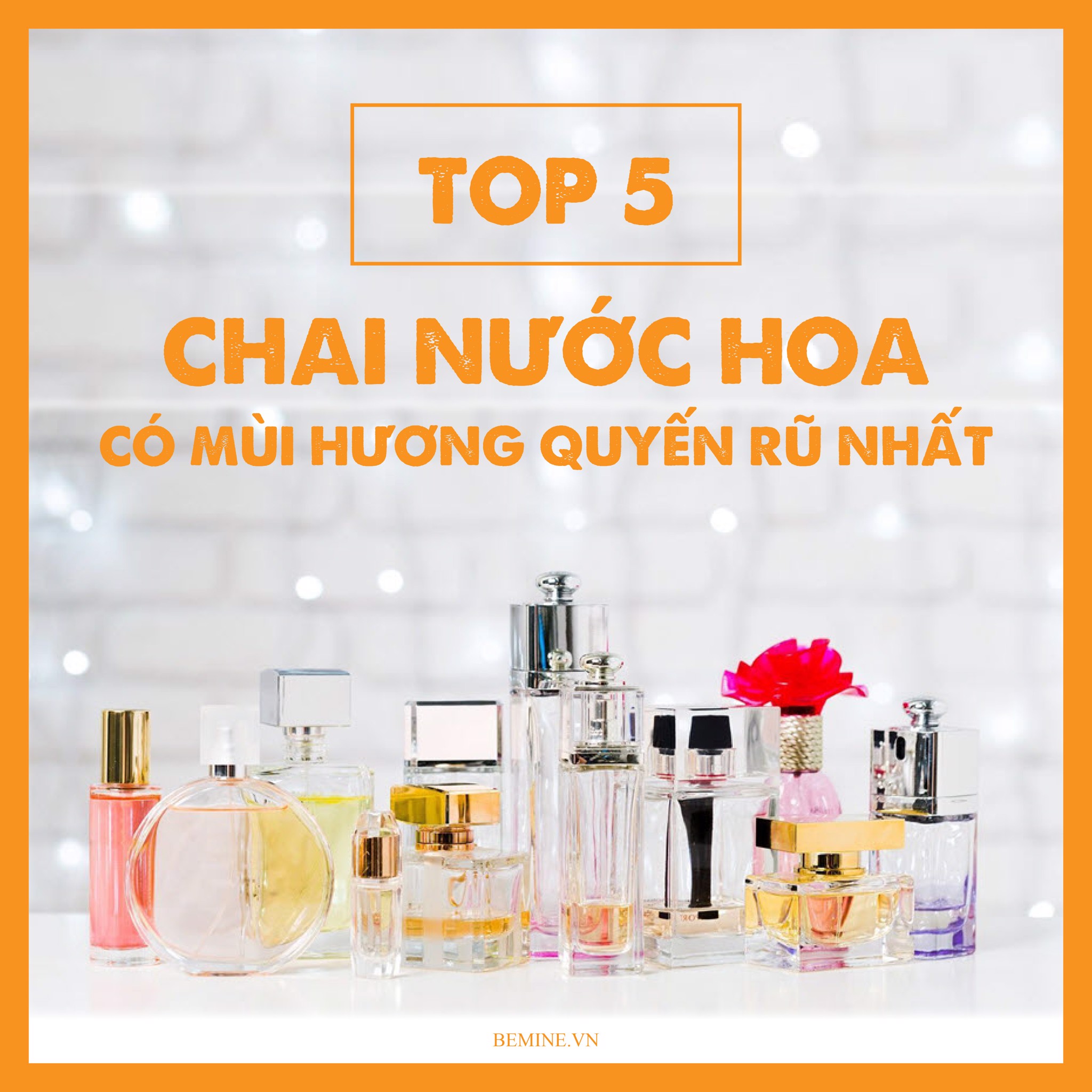 TOP 5 CHAI NƯỚC HOA CÓ MÙI HƯƠNG QUYẾN RŨ NHẤT