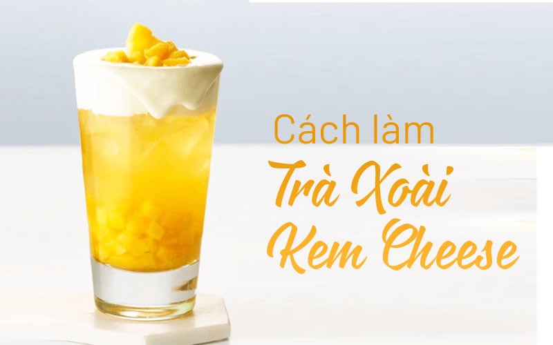 Cách Làm Trà Xoài Kem Cheese Chua Ngọt Thơm Ngậy – Chính Sơn