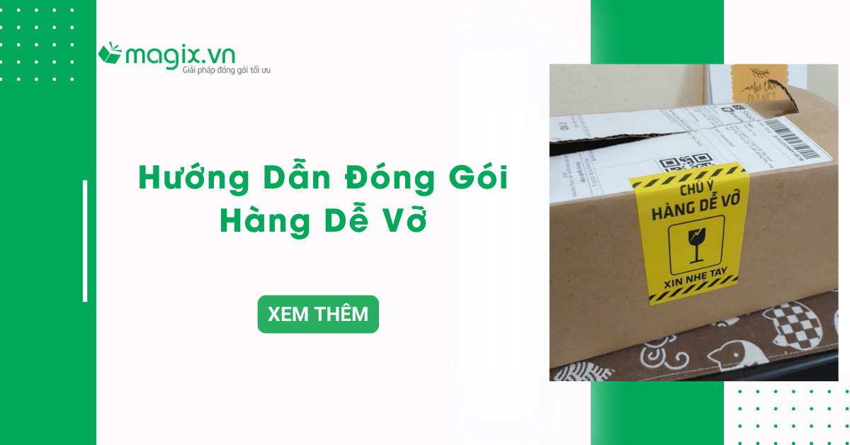 Hướng dẫn đóng gói hàng dễ vỡ an toàn, hiệu quả