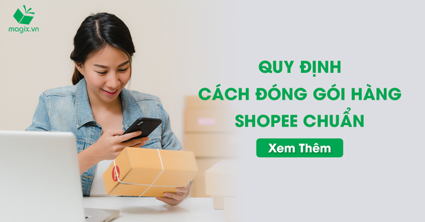 Quy Định Cách Đóng Gói Hàng Shopee Chuẩn Cho Nhà Bán Hàng