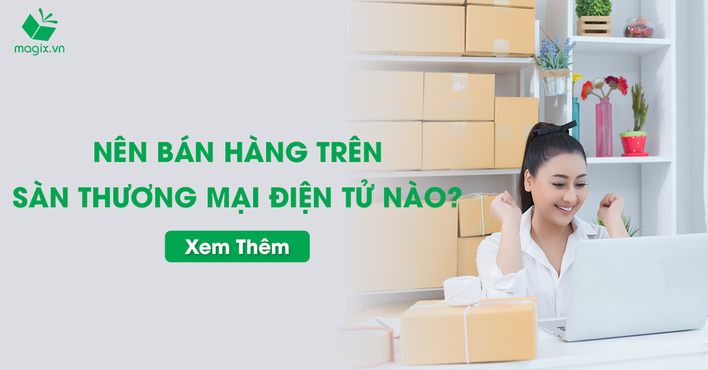 Nên Bán Hàng Trên Sàn Thương Mại Điện Tử Nào?