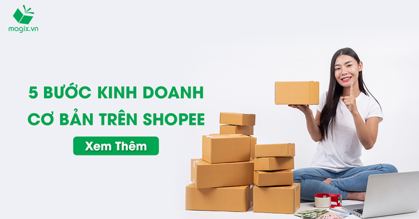 5 Bước Kinh Doanh Cơ Bản Trên Shopee Dành Cho Người Mới