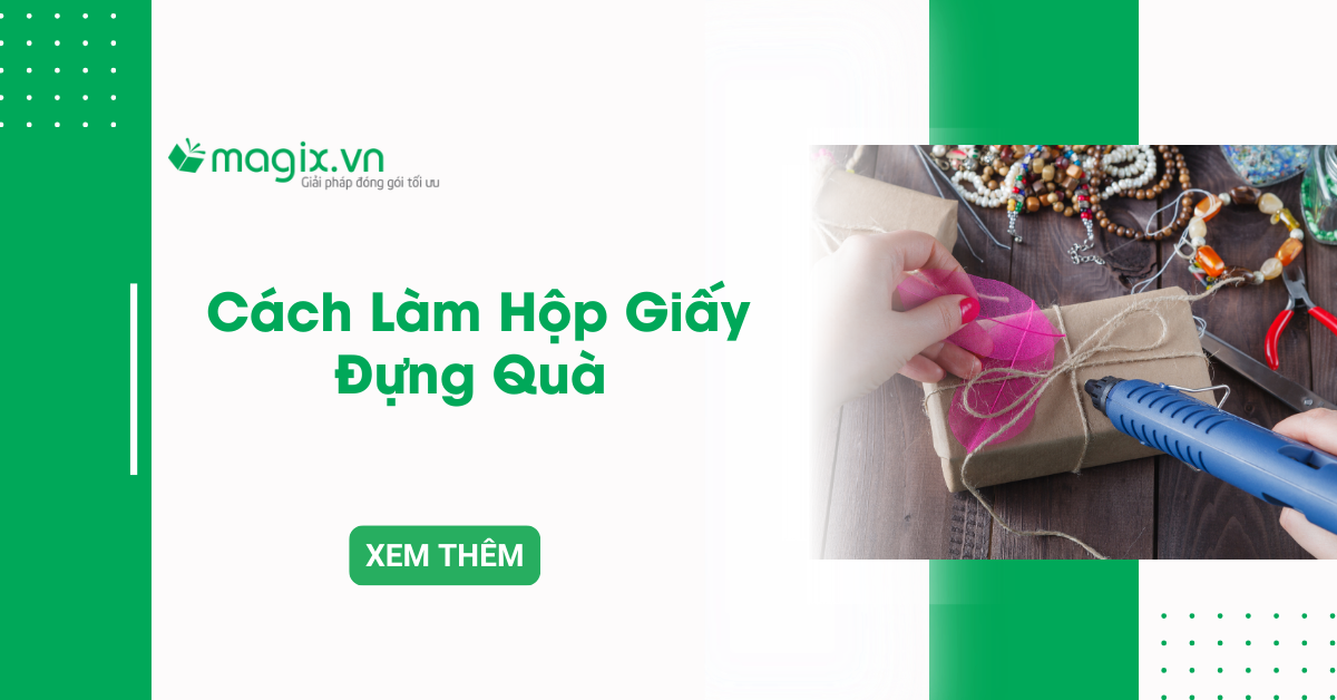 Cách Làm Hộp Giấy Đựng Quà Đơn Giản, Nhanh Chóng