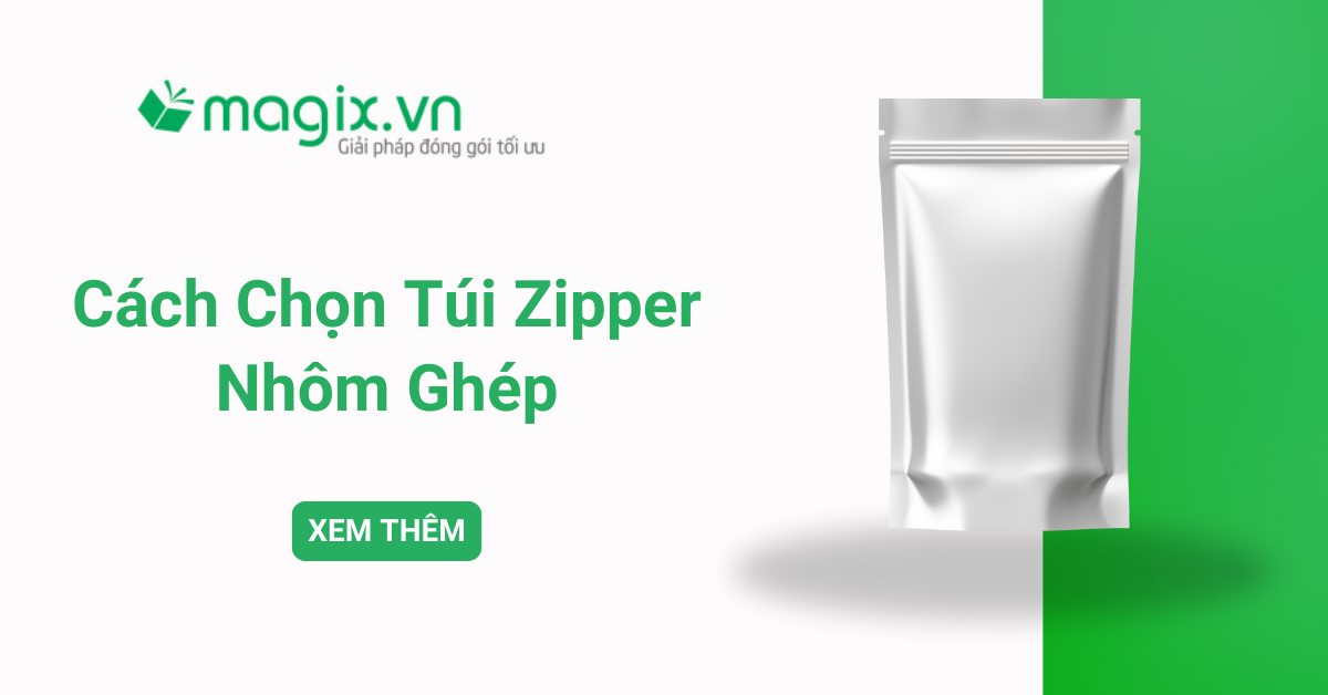 Cách chọn túi zipper nhôm ghép phù hợp với nhu cầu