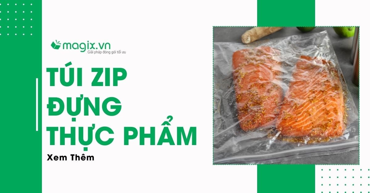 Túi Zip Đựng Thực Phẩm - Giải Pháp Lưu Trữ & Bảo Quản