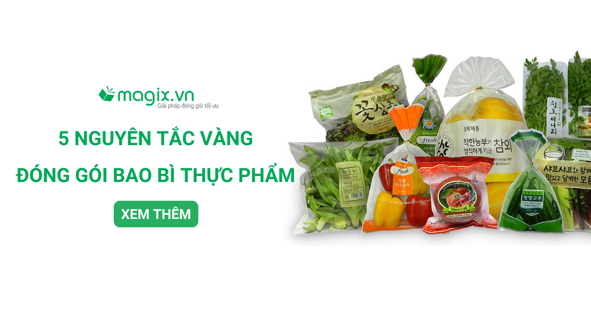 5 Nguyên Tắc Vàng Chọn Bao Bì Đóng Gói Thực Phẩm Chất Lượng