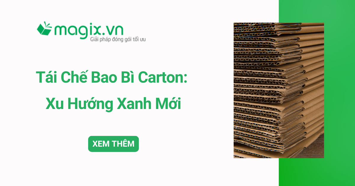 Tái chế bao bì carton: Xu hướng xanh trong ngành đóng gói