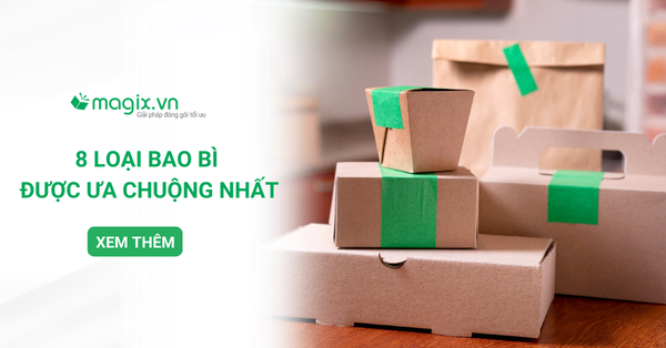 8 Loại Bao Bì Hàng Hoá Được Ưa Chuộng Nhất Hiện Nay