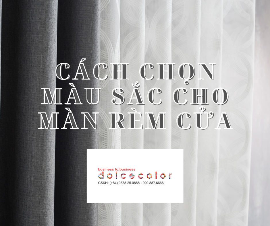 CÁCH CHỌN MÀU SẮC CHO MÀN RÈM CỬA dolcecolor