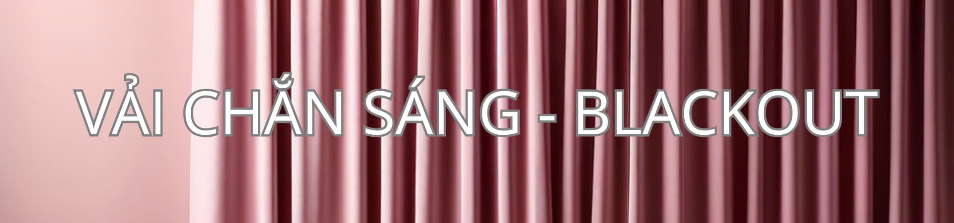 Vải Chắn Sáng - Blackout Fabrics