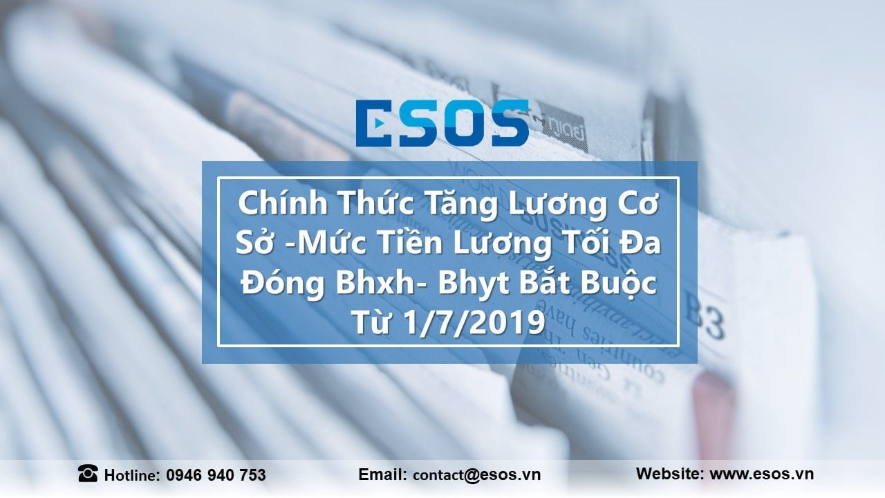 Chính-Thức-Tăng-Lương-Cơ-Sở -Mức-Tiền-Lương-Tối-Đa-Đóng-Bhxh- Bhyt-Bắt-Buộc-Từ 1/7/2019