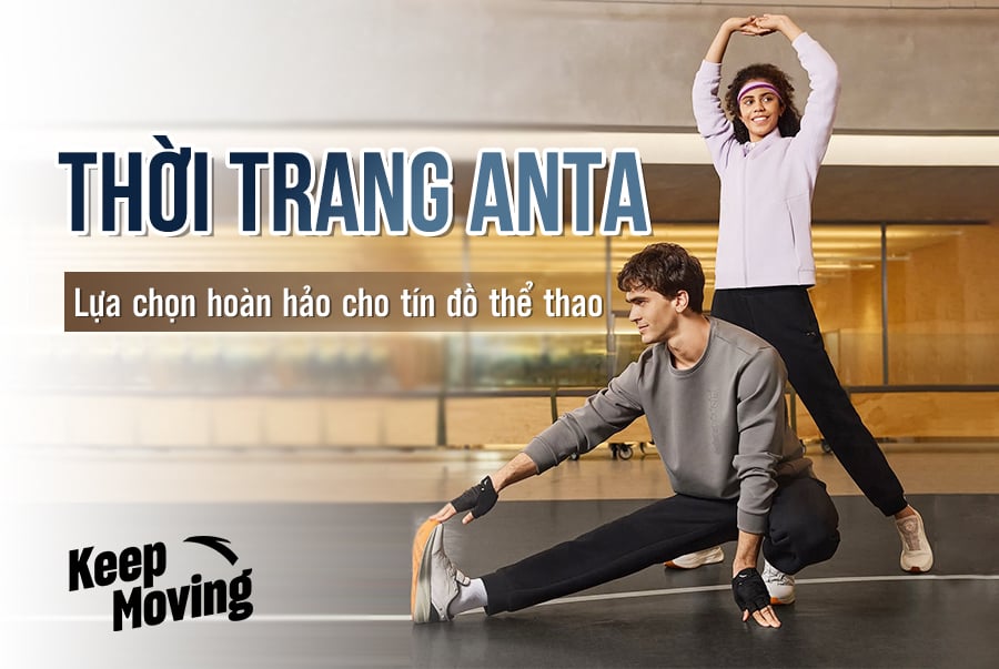 THỜI TRANG ANTA – SỰ LỰA CHỌN HOÀN HẢO CHO TÍN ĐỒ THỂ THAO