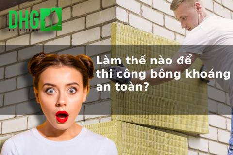 Làm thế nào để thi công bông khoáng an toàn?