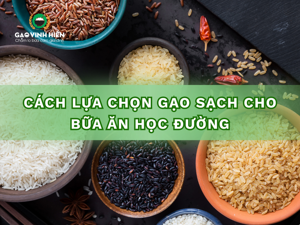 CÁCH LỰA CHỌN GẠO SẠCH CHO BỮA ĂN HỌC ĐƯỜNG