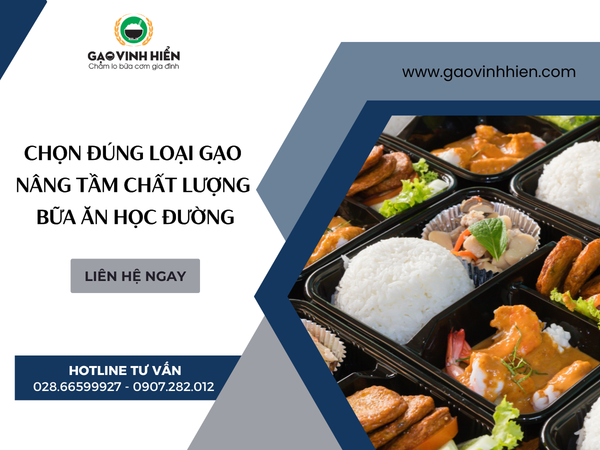 CHỌN ĐÚNG LOẠI GẠO – NÂNG TẦM CHẤT LƯỢNG BỮA ĂN HỌC ĐƯỜNG