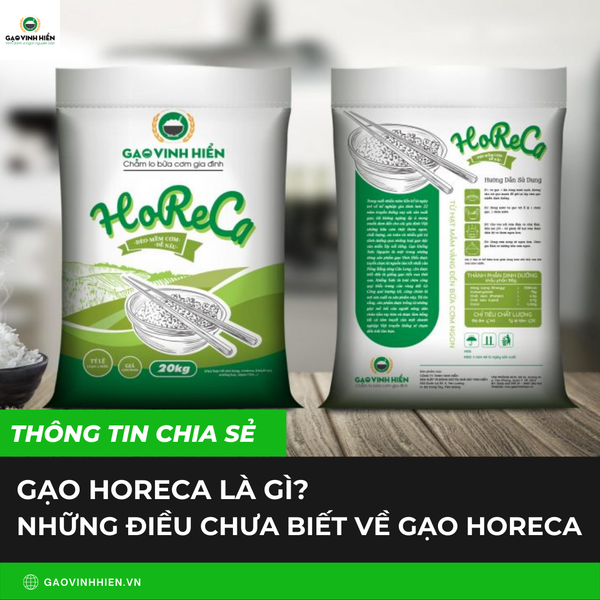 GẠO HOREACA LÀ GÌ? NHỮNG ĐIỀU CHƯA BIẾT VỀ GẠO HORECA?