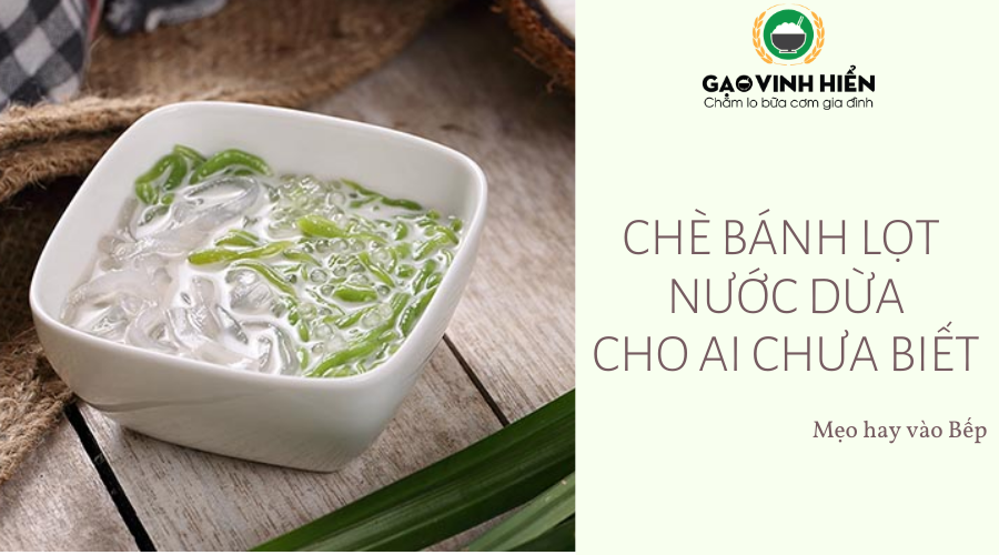 Chè bánh lọt nước dừa cho ai chưa biết