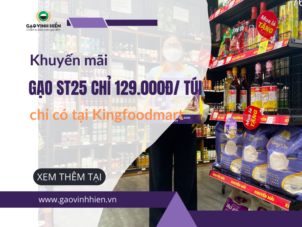 GẠO ST25 CÙNG KINGFOOD MART CHỈ 129.000Đ/ TÚI , MUA NGAY HÔM NAY