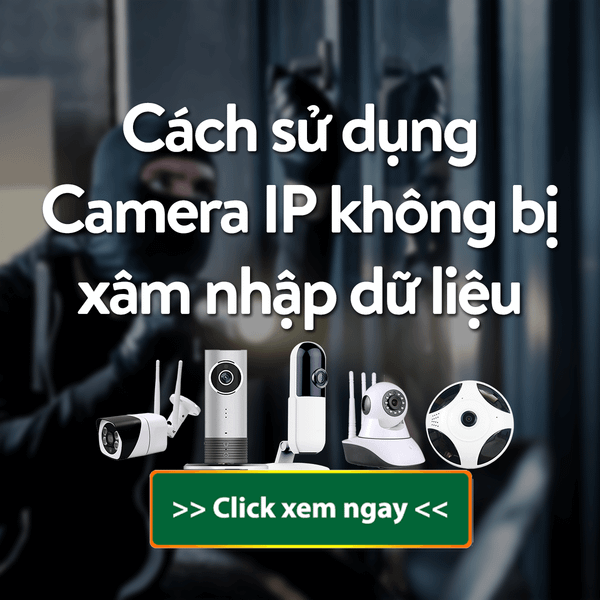 Cách dùng Camera IP không bị xâm nhập dữ liệu