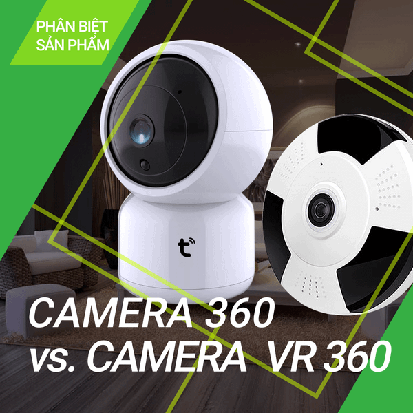 Camera 360 và Camera VR 360 giống và khác nhau thế nào?