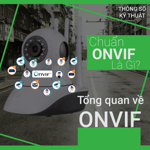 Chuẩn kết nối ONVIF là gì? Mọi thứ bạn cần biết về ONVIF và Camera kết nối ONVIF