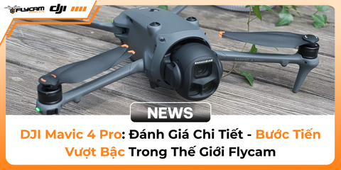 dji-mavic-4-pro-danh-gia-chi-tiet-buoc-tien-vuot-bac-trong-the-gioi-flycam-chuyen-nghiep