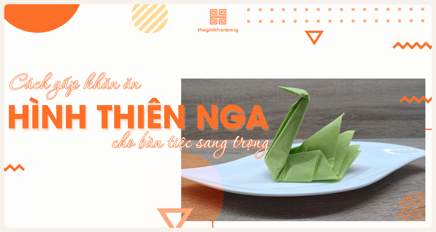 Cách Gấp Khăn Ăn Hình Thiên Nga Đẹp Mắt Cho Bàn Tiệc Sang Trọng