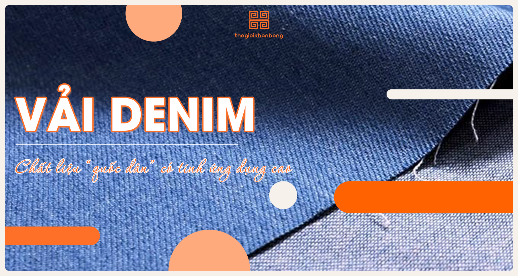 Vải Denim là gì? Phân loại, quy trình sản xuất và cách bảo quản