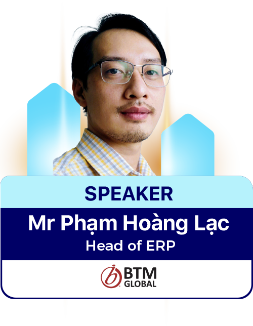 Mr Phạm Hoàng Lạc - Head of ERP, BTM Global Vietnam