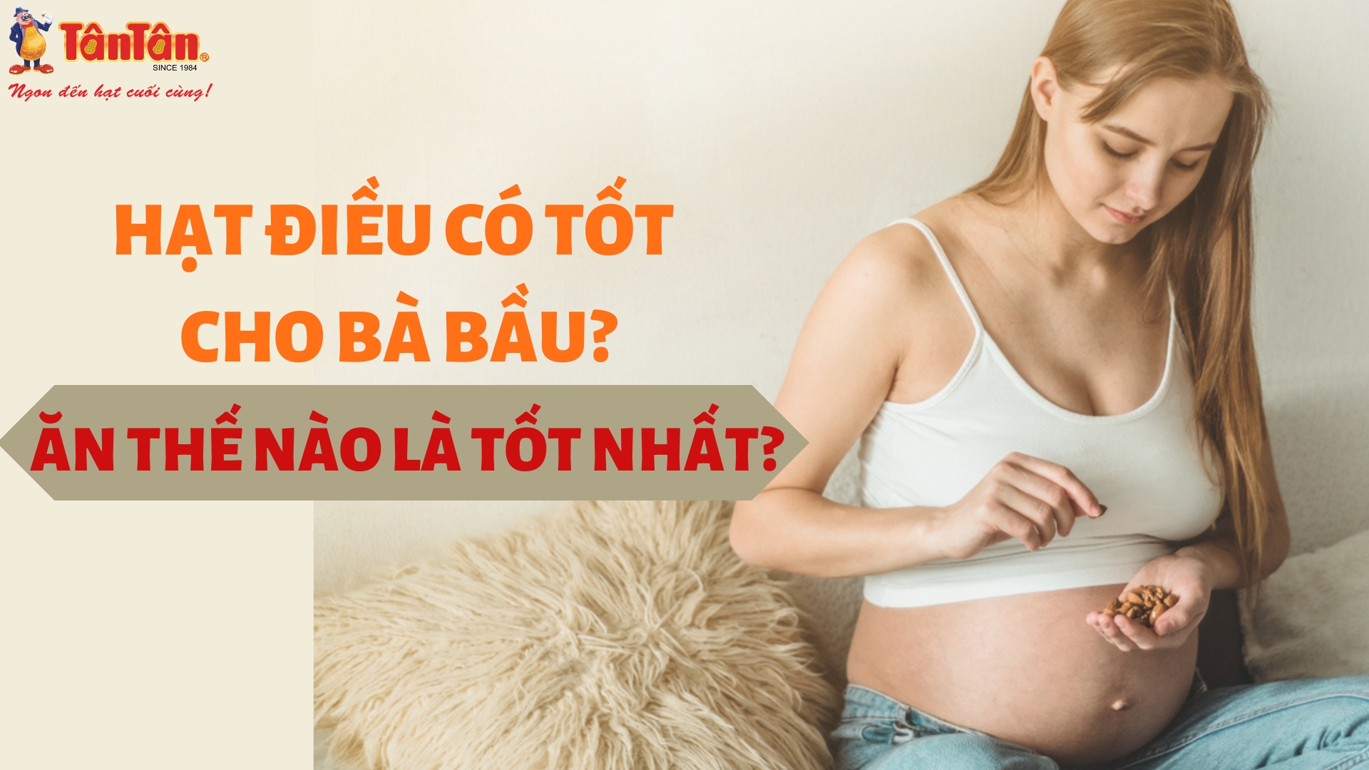 HẠT ĐIỀU CÓ TỐT CHO BÀ BẦU? ĂN THẾ NÀO LÀ TỐT NHẤT?