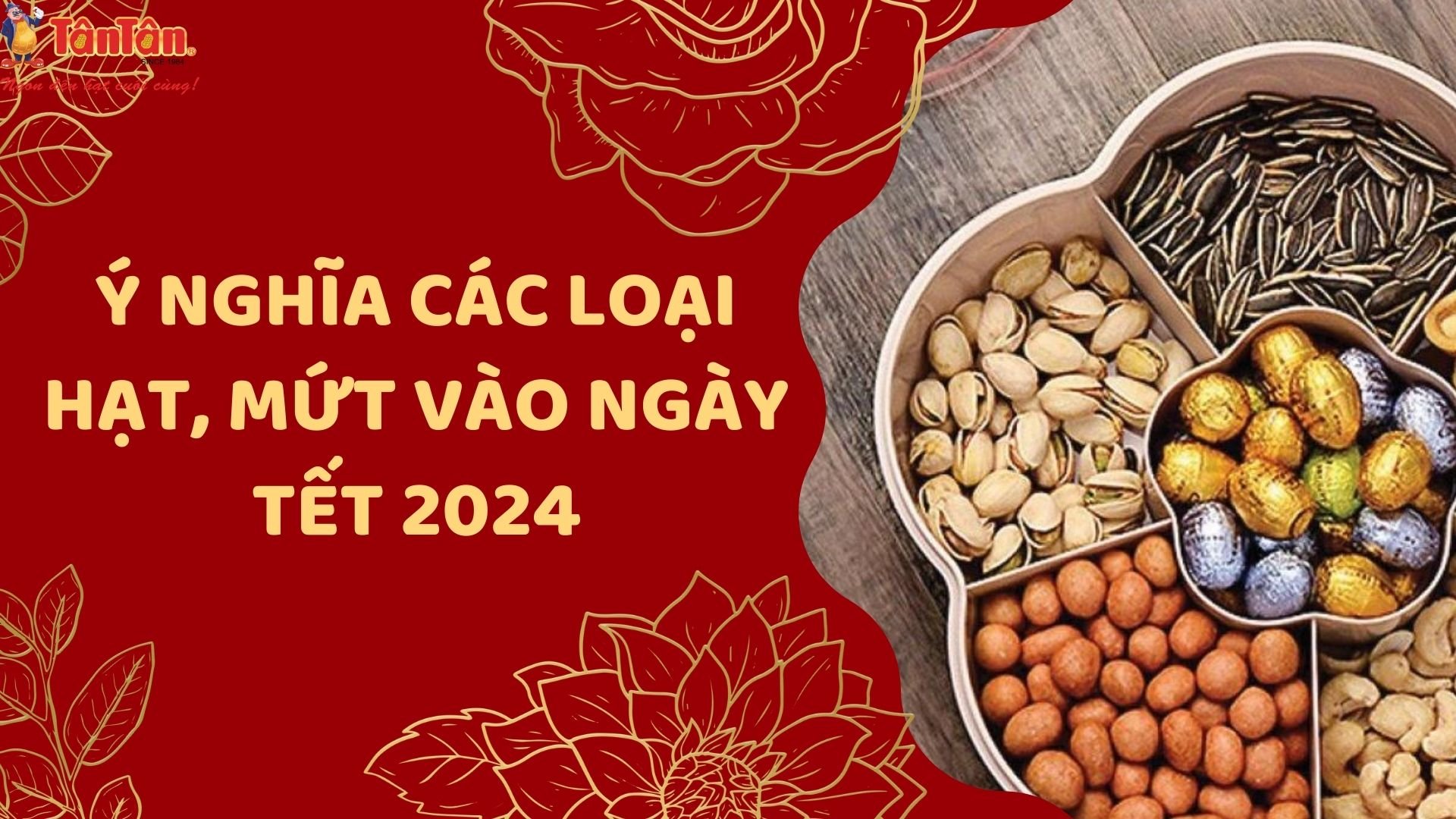 Ý NGHĨA CÁC LOẠI HẠT, MỨT VÀO NGÀY TẾT 2024