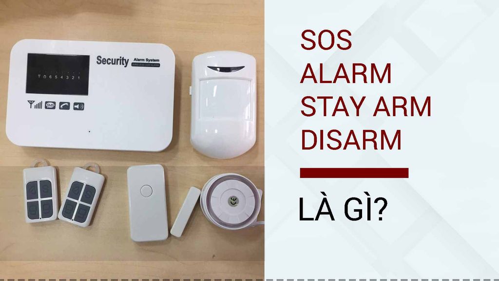 SOS là gì? STAY ARM, DISALARM là gì? tìm hiểu các chế độ của hệ thống thiết bị chống trộm