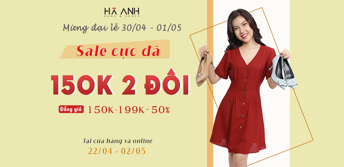 SALE CỰC ĐÃ CHÀO MỪNG ĐẠI LỄ - ĐỒNG GIÁ TỪ 150K 2 ĐÔI