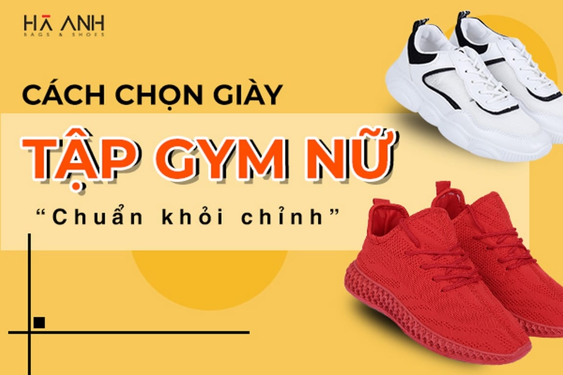 CÁCH CHỌN GIÀY TẬP GYM NỮ CHUẨN KHỎI CHỈNH