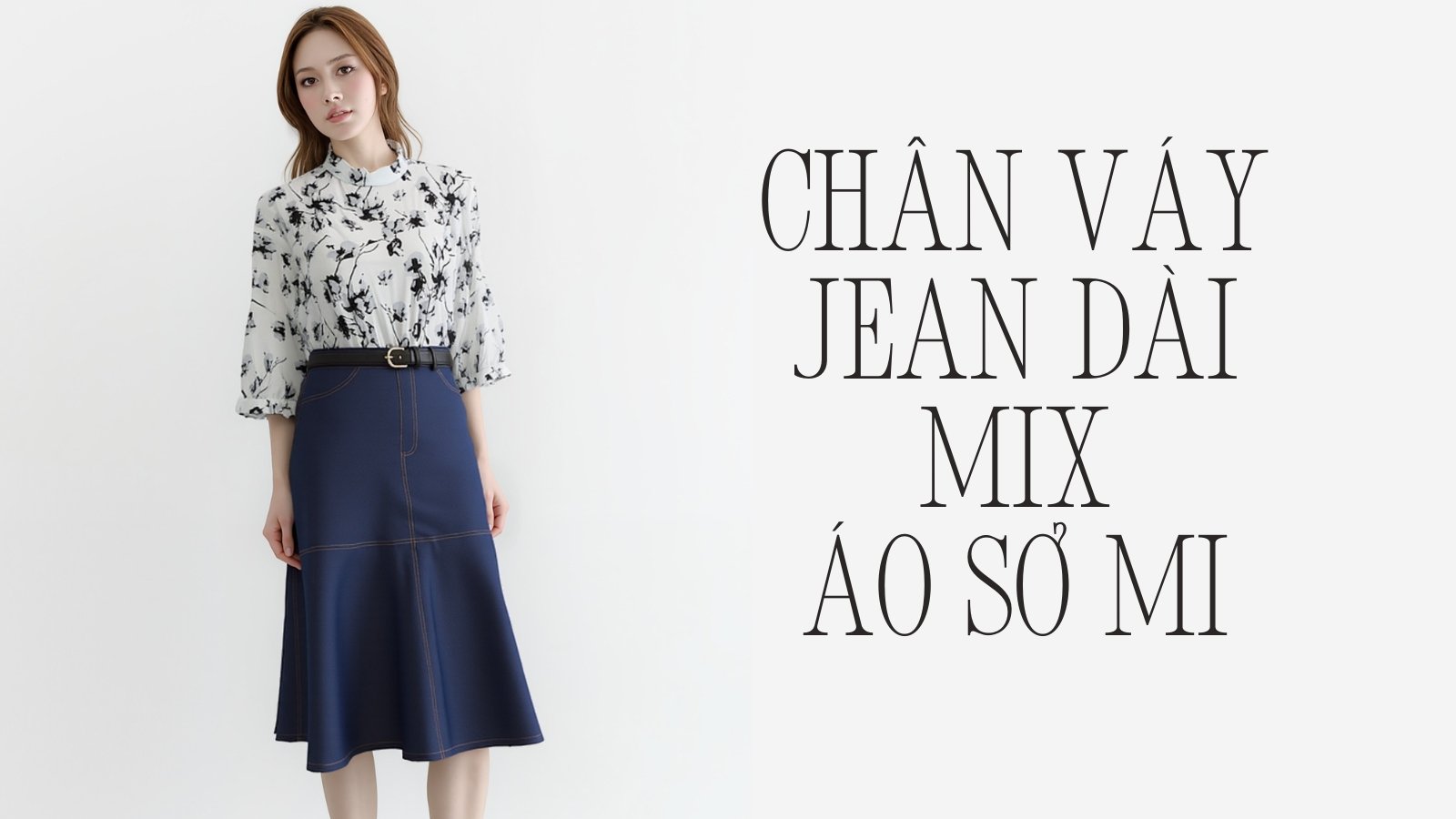 Bí Kíp Phối Áo Sơ Mi Với Chân Váy Jean Dài Trẻ Trung Cá Tính