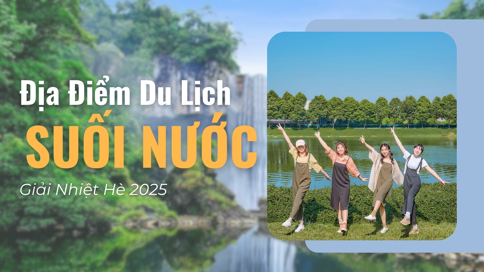 Top 15+ Địa Điểm Du Lịch Suối Giải Nhiệt Hè 2025
