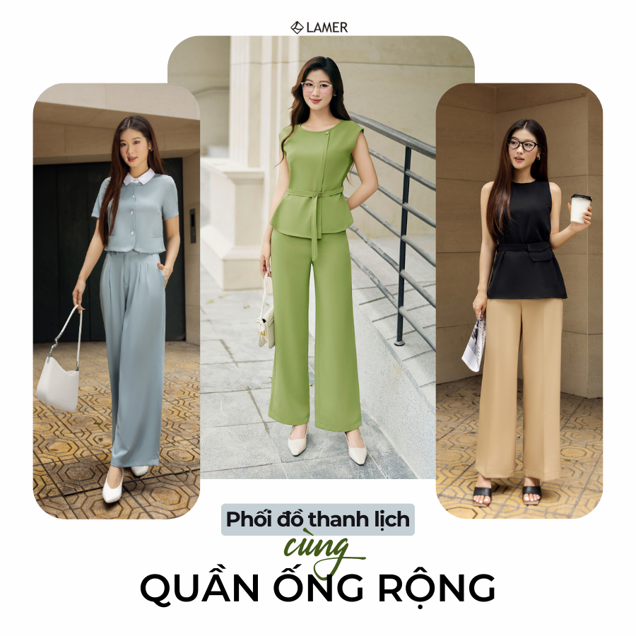 MẸO PHỐI QUẦN ỐNG RỘNG NỮ THANH LỊCH HIỆN ĐẠI