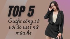 5 outfit đi làm với áo vest nữ mùa hè siêu cuốn