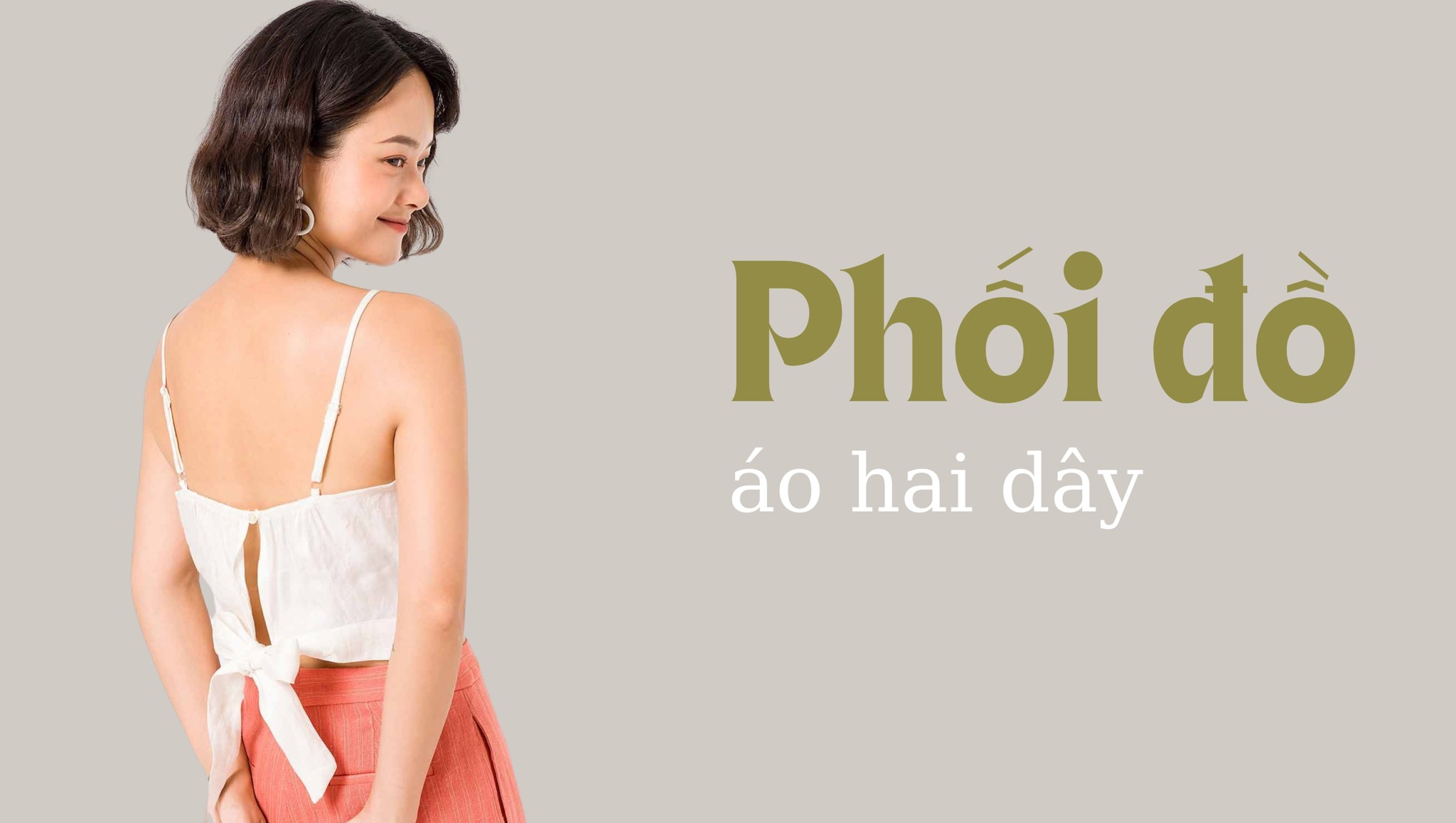 Cách Phối Đồ Với Áo 2 Dây Cho Nữ Đẹp Cuốn Hút