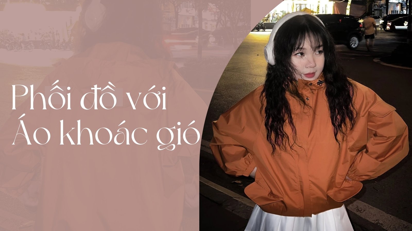 Phối Đồ Với Áo Gió Nữ – Mẹo Hay Phối Đồ Cho Nàng Sành Điệu