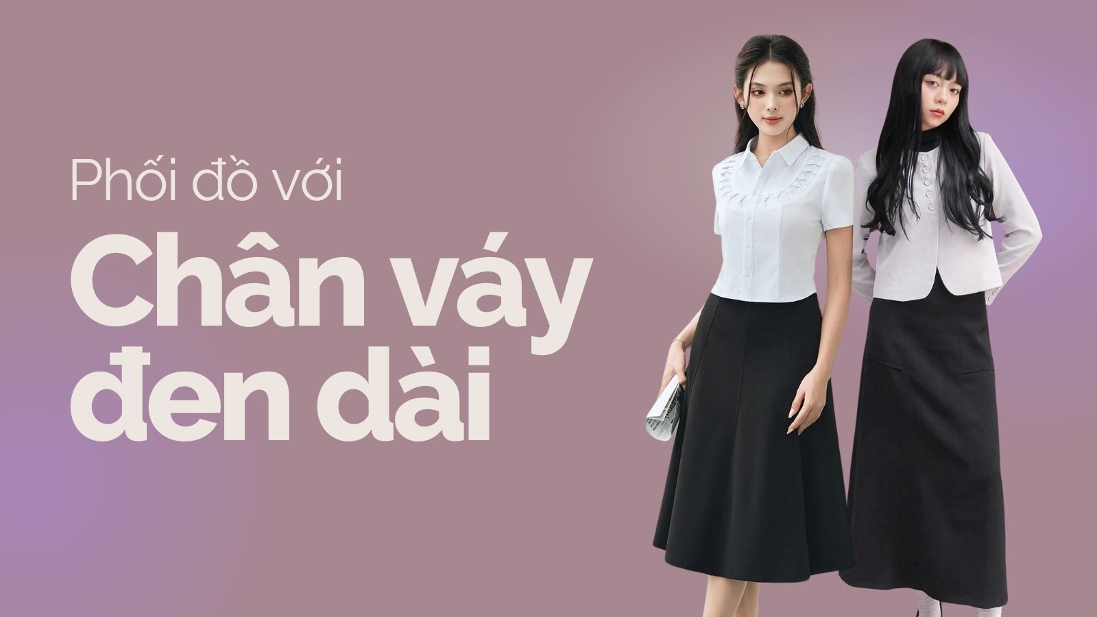 Cách Phối Đồ Với Chân Váy Đen Dài - Tối Giản Mà Sang Chảnh