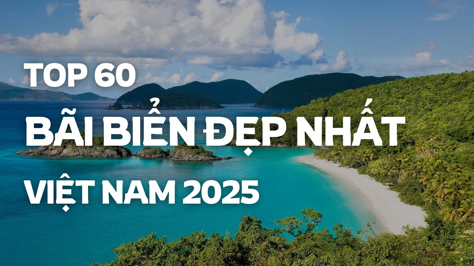 Top 60+ Bãi Biển Đáng Đi Nhất Dịp Lễ 30/4 - 1/5