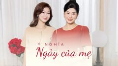 Ngày Của Mẹ: Dành Trọn Yêu Thương Cho Người Phụ Nữ Tuyệt Vời Nhất