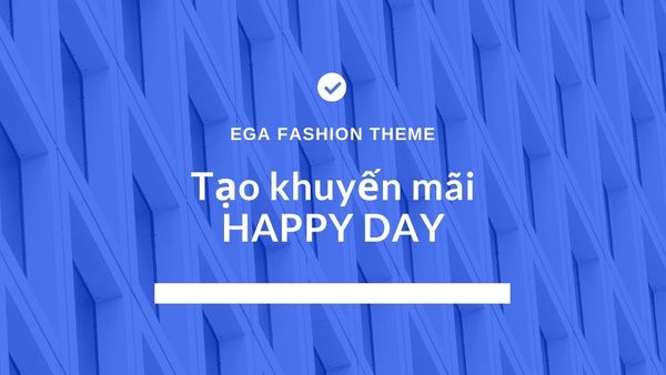 Tạo chương trình khuyến mãi HAPPY DAY với EGA Fashion theme