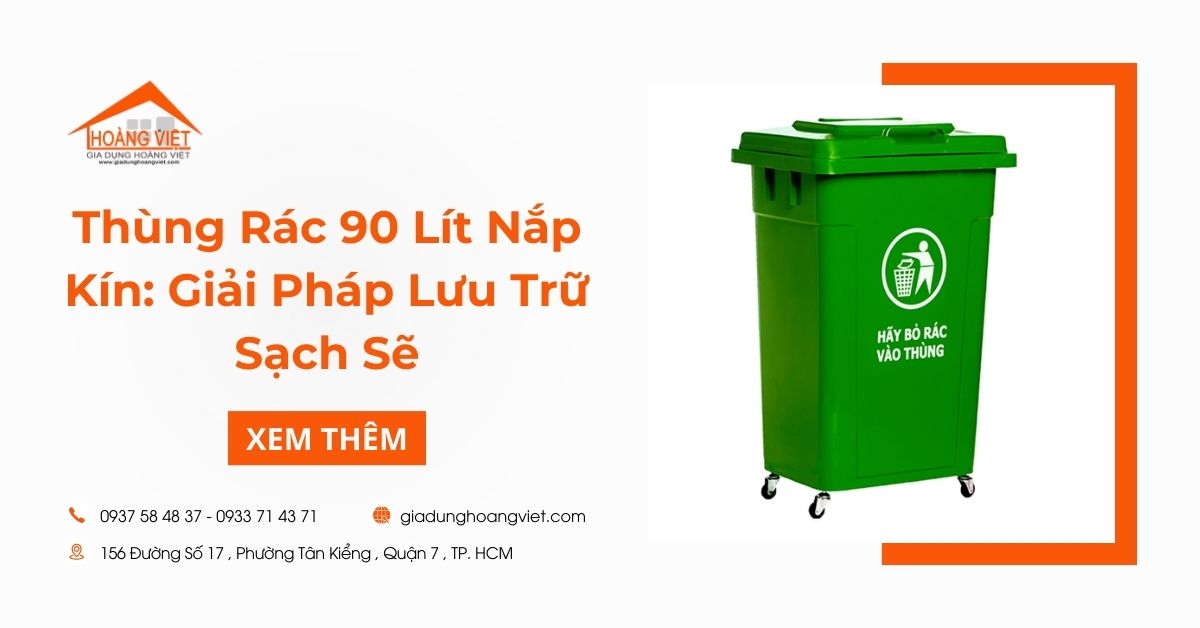 Thùng Rác 90 Lít Nắp Kín: Giải Pháp Lưu Trữ Sạch Sẽ
