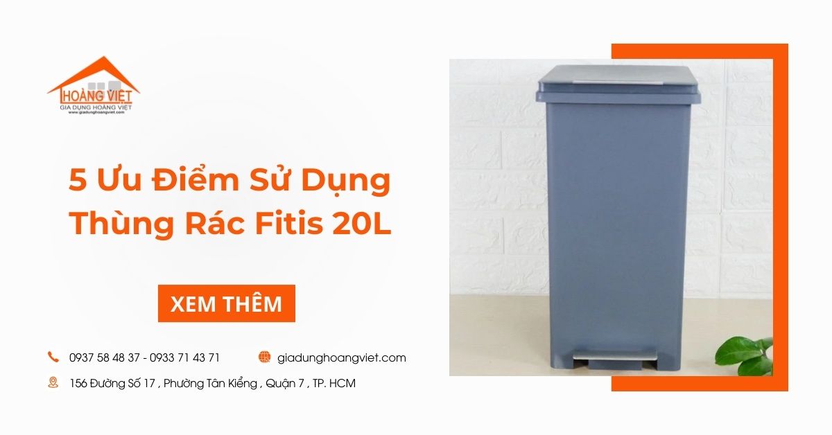 Top 5 Ưu Điểm Nổi Bật Khi Sử Dụng Thùng Rác Fitis 20L
