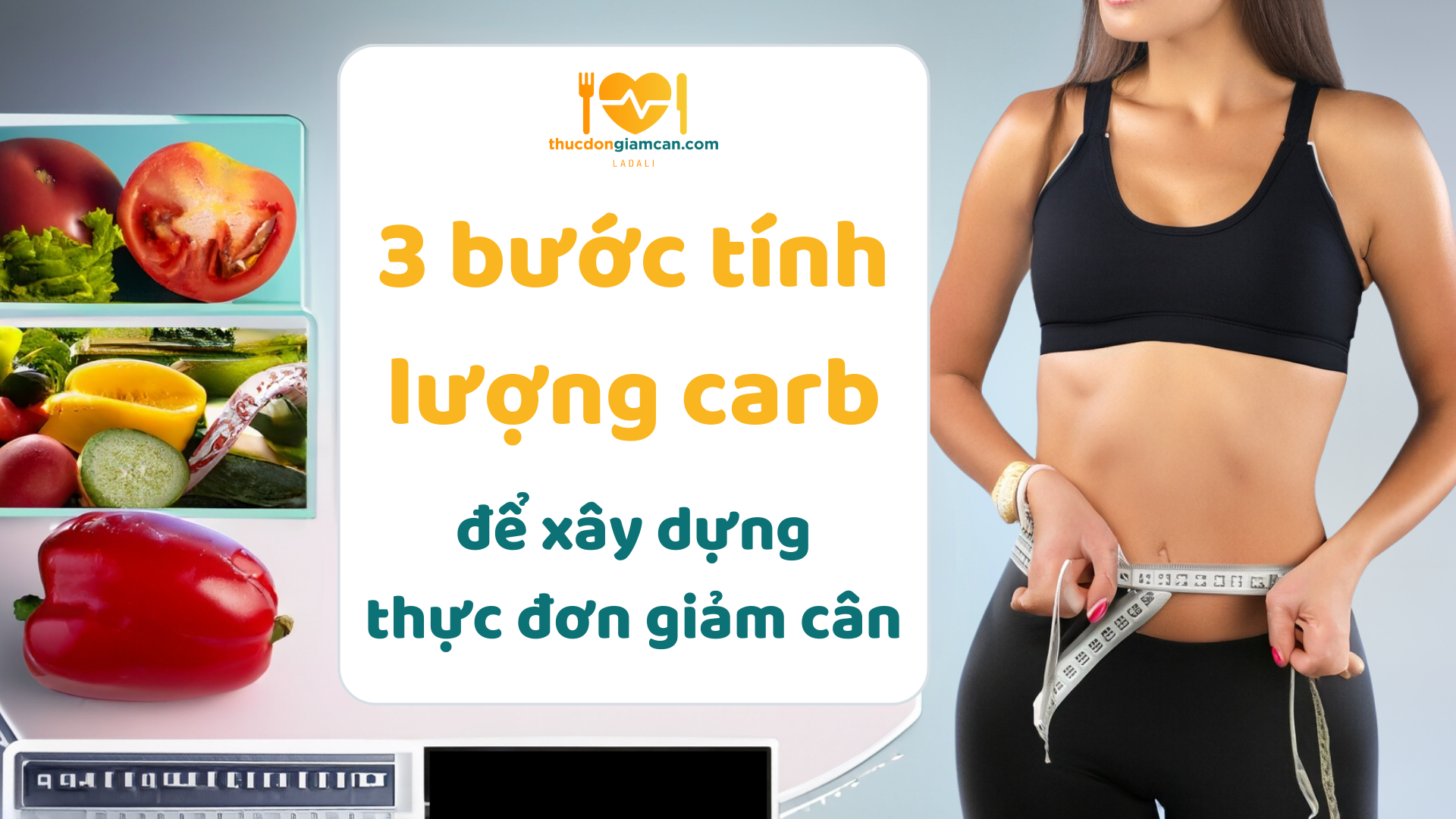 [Bật mí] 3 bước tính lượng carb để xây dựng thực đơn giảm cân an toàn